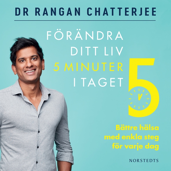 Förändra ditt liv 5 minuter i taget : bättre hälsa med enkla steg för varje dag (ljudbok) av Rangan Chatterjee