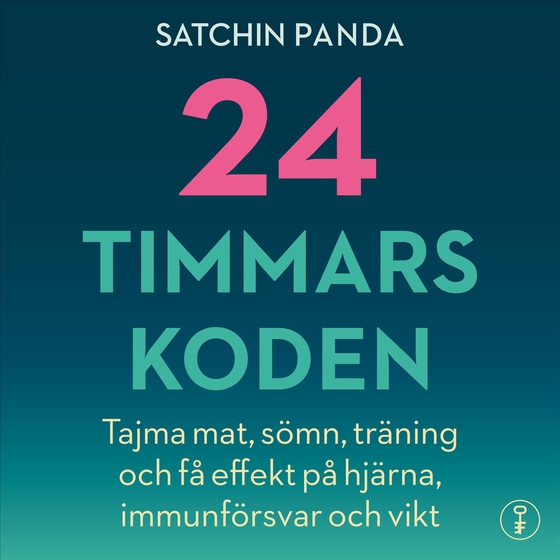 24-timmarskoden : hur tajming av mat, sömn och träning ger effekter på hjärna, immunförsvar och vikt