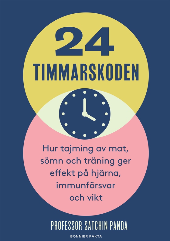24-timmarskoden : hur tajming av mat, sömn och träning ger effekter på hjärna, immunförsvar och vikt (e-bok) av Satchin Panda