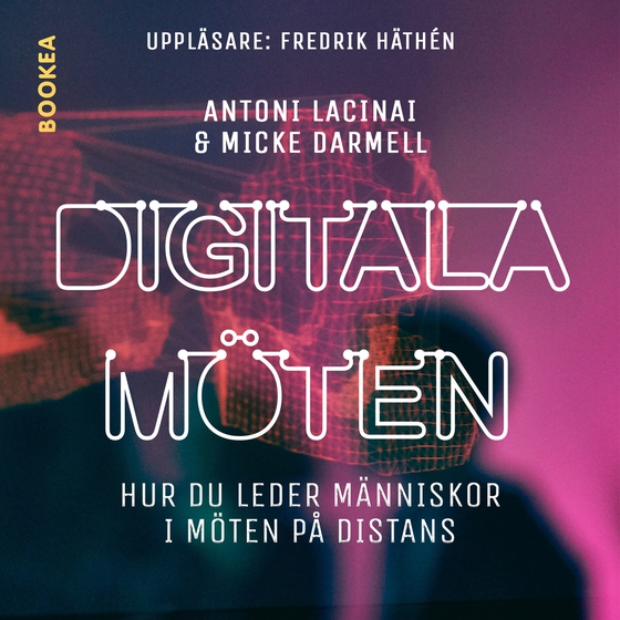 Digitala möten: hur du leder människor i möten på distans (ljudbok) av Antoni Lacinai