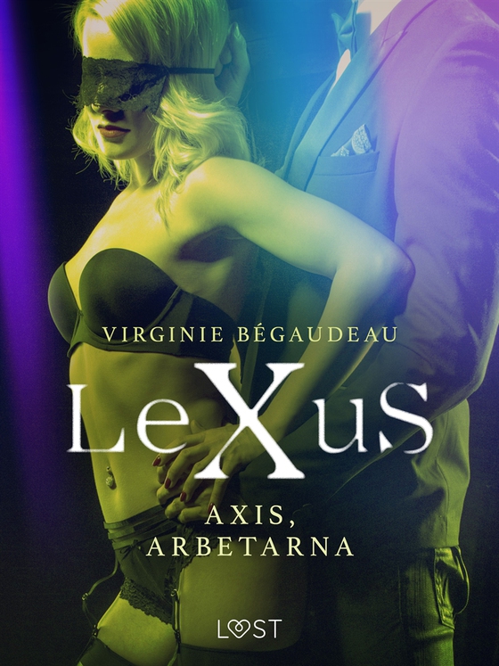 LeXuS: Axis, Arbetarna - erotisk dystopi (e-bok) av Virginie Bégaudeau