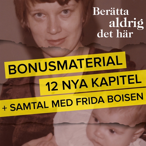 Berätta aldrig det här – Bonusmaterial: 12 nya kapitel + samtal med Frida Boisen (ljudbok) av Frida Boisen