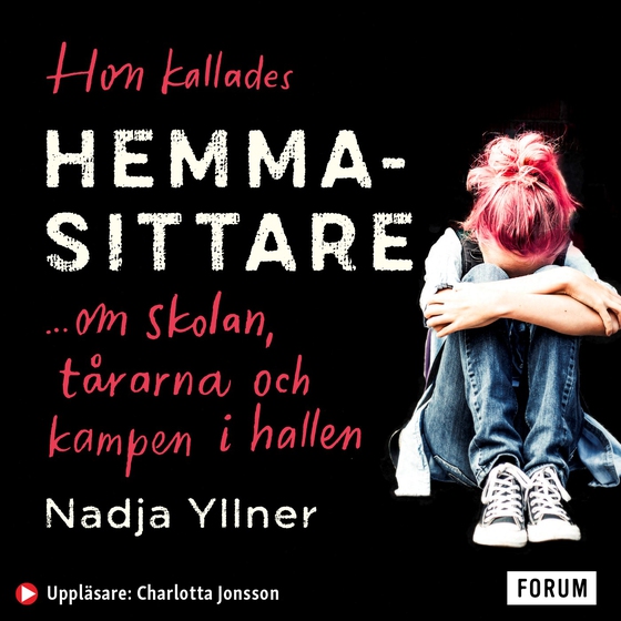 Hon kallades hemmasittare : om skolan, tårarna och kampen i hallen (ljudbok) av Nadja Yllner