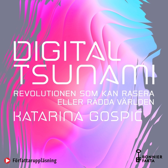 Digital tsunami : revolutionen som kan rasera eller rädda världen (ljudbok) av Katarina Gospic