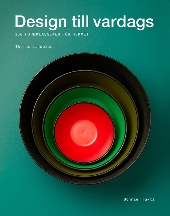 Design till vardags : 100 formklassiker för hemmet (e-bok) av Thomas Lindblad