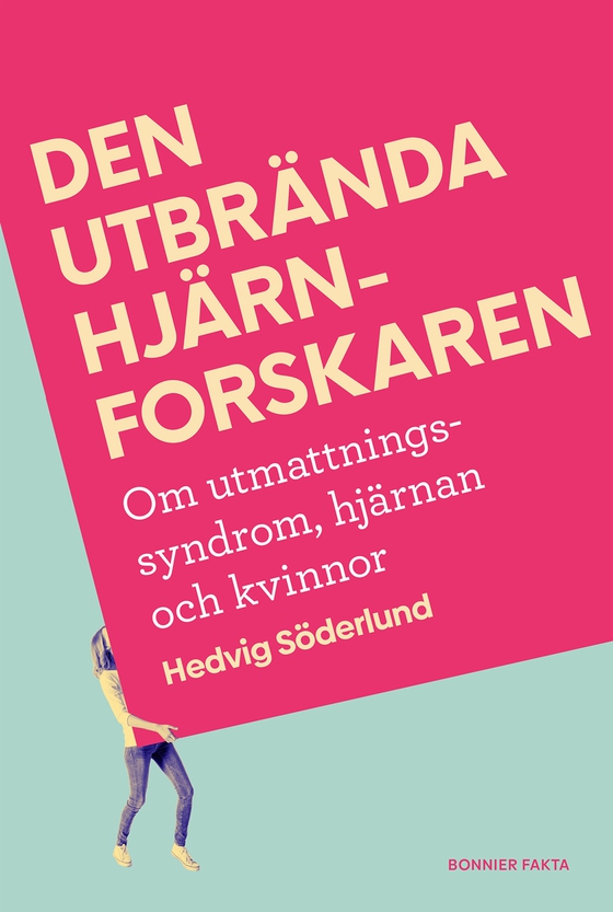 Den utbrända hjärnforskaren : personliga erfarenheter, fakta och vägen till läkning (e-bok) av Hedvig Söderlund
