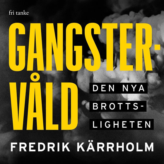 Gangstervåld : Den nya brottsligheten (ljudbok) av Fredrik Kärrholm