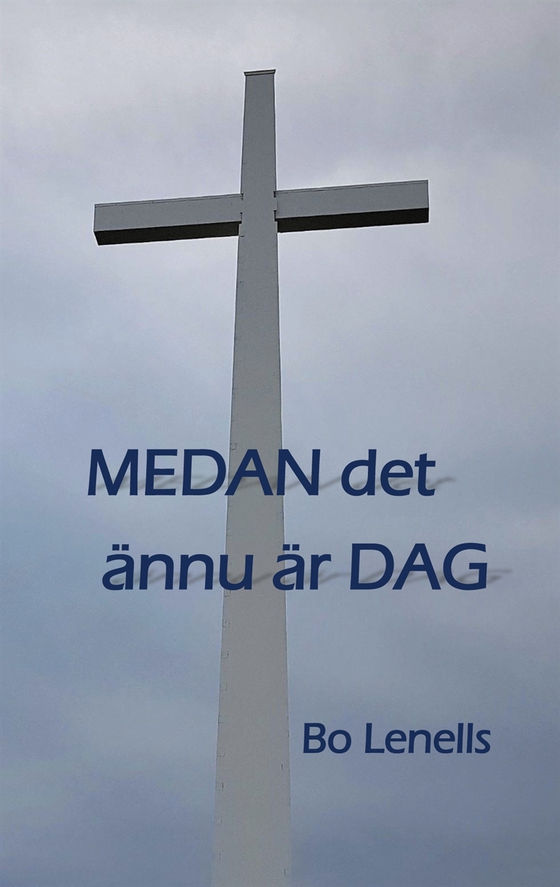 Medan  det ännu är dag (e-bok) av Bo Lenells