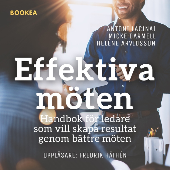 Effektiva möten : handbok för ledare som vill skapa resultat genom bättre möten (ljudbok) av Antoni Lacinai