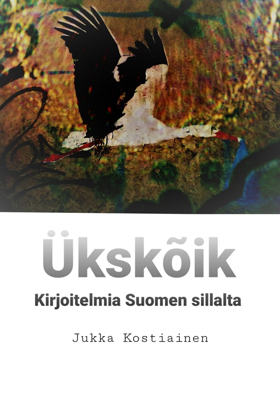 Ükskõik: Kirjoitelmia Suomen sillalta