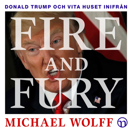 Fire and Fury: Donald Trump och Vita huset inifrån