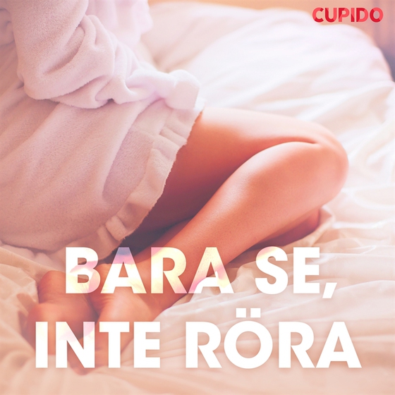 Bara se, inte röra – erotiska noveller (ljudbok) av Cupido 