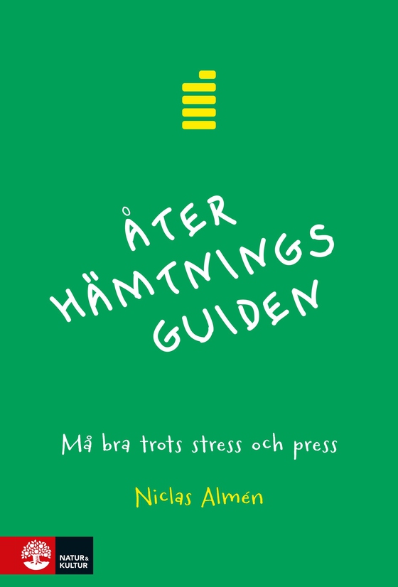 Återhämtningsguiden : Må bra trots stress och press