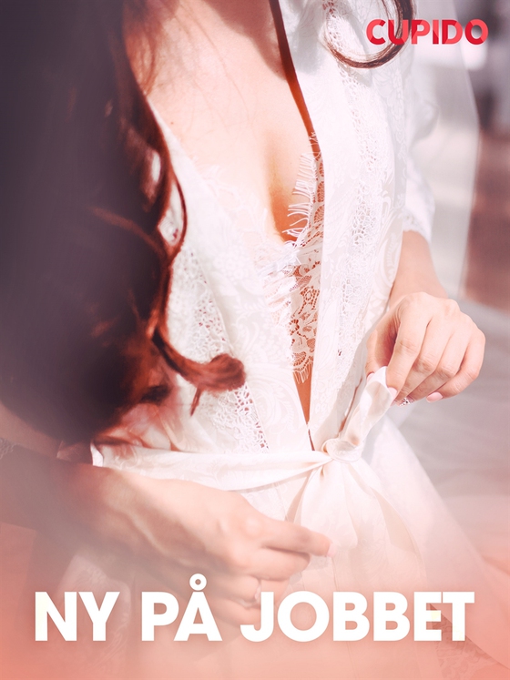 Ny på jobbet - erotiska noveller (e-bok) av Cupido 