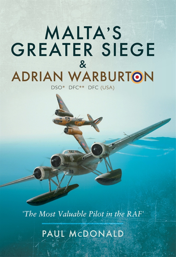 Malta's Greater Siege & Adrian Warburton DSO* DFC** DFC (USA) (e-bok) av Paul McDonald
