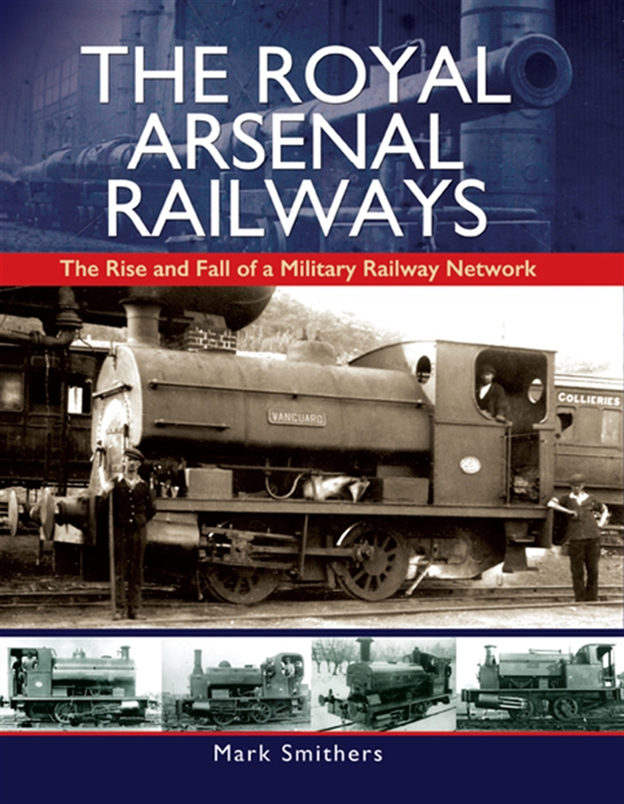 The Royal Arsenal Railways (e-bok) av Mark Smithers