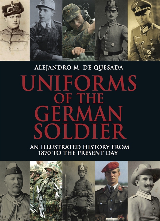 Uniforms of the German Soldier (e-bok) av Alejandro M de Quesada