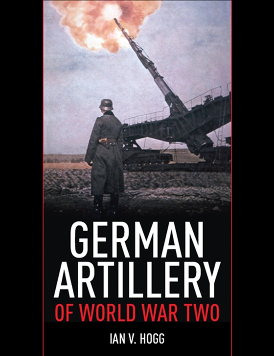 German Artillery of World War Two (e-bok) av Ian V. Hogg