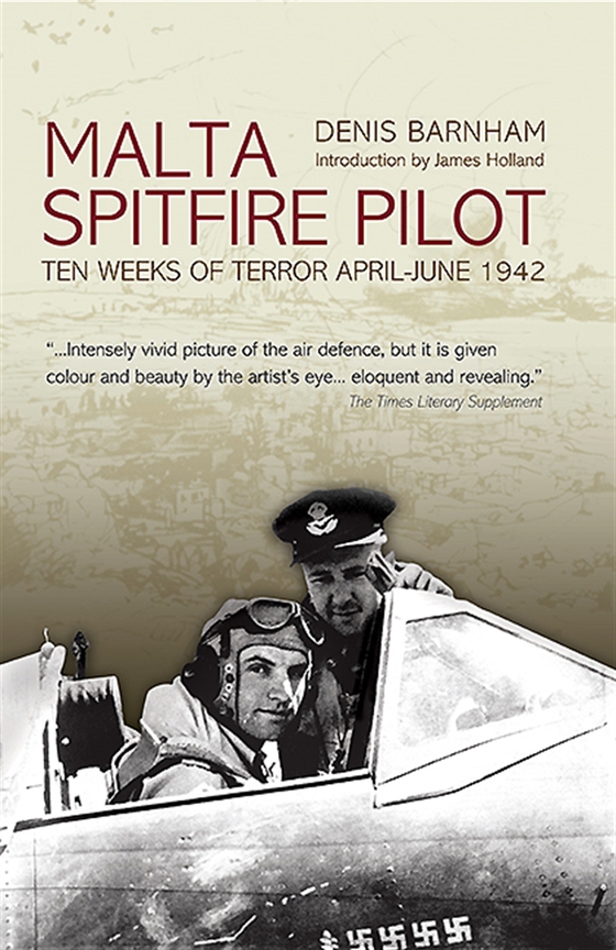 Malta Spitfire Pilot: Ten Weeks of Terror April - June 1942