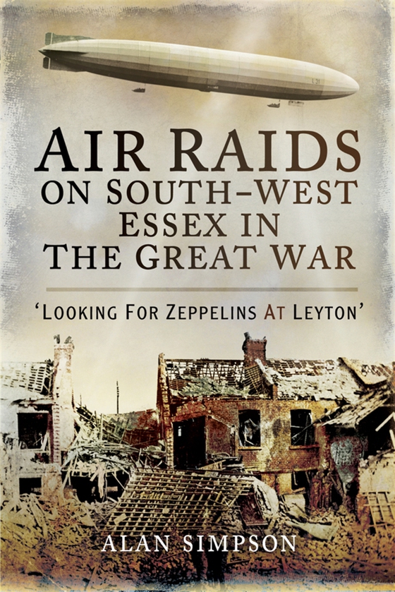 Air Raids on South-West Essex in the Great War (e-bok) av Alan David Simpson