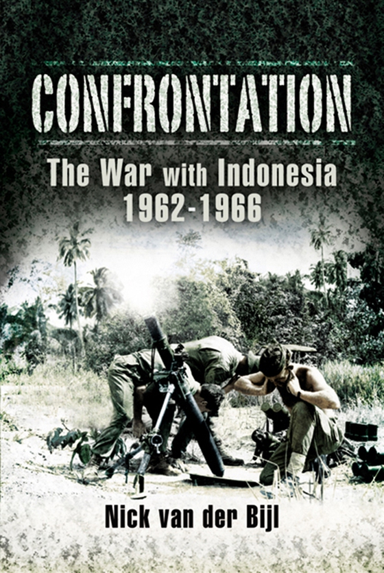 Confrontation the War with Indonesia 1962 – 1966 (e-bok) av Nicholas van der Bijl