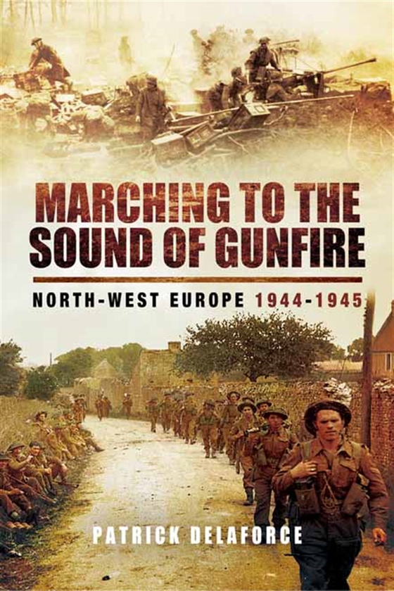Marching to the Sound of Gunfire (e-bok) av Patrick Delaforce