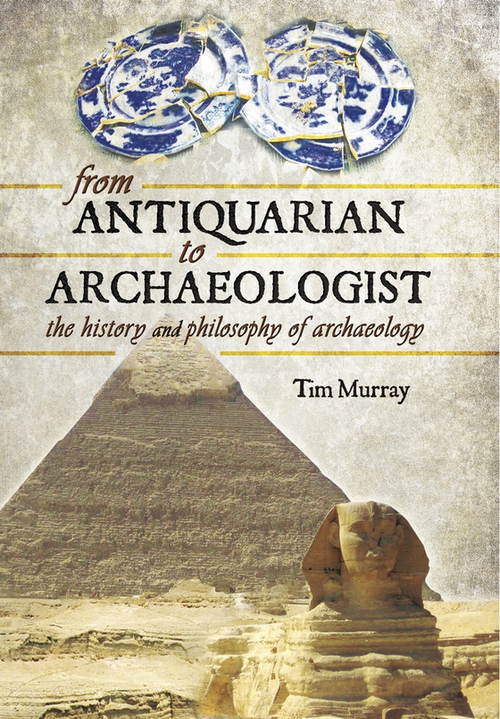 From Antiquarian to Archaeologist (e-bok) av Tim Murray