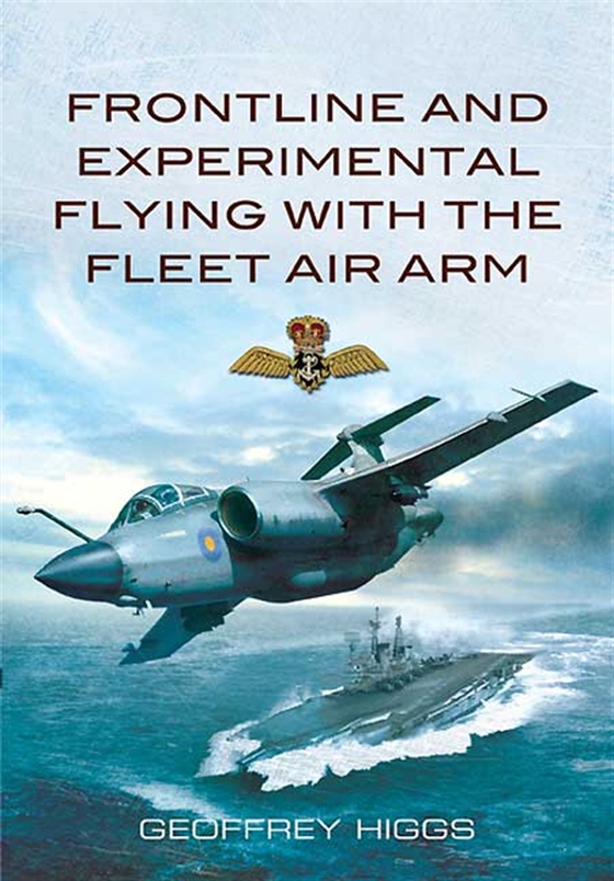 Front-Line and Experimental Flying with the Fleet Air Arm (e-bok) av Geoffrey Higgs