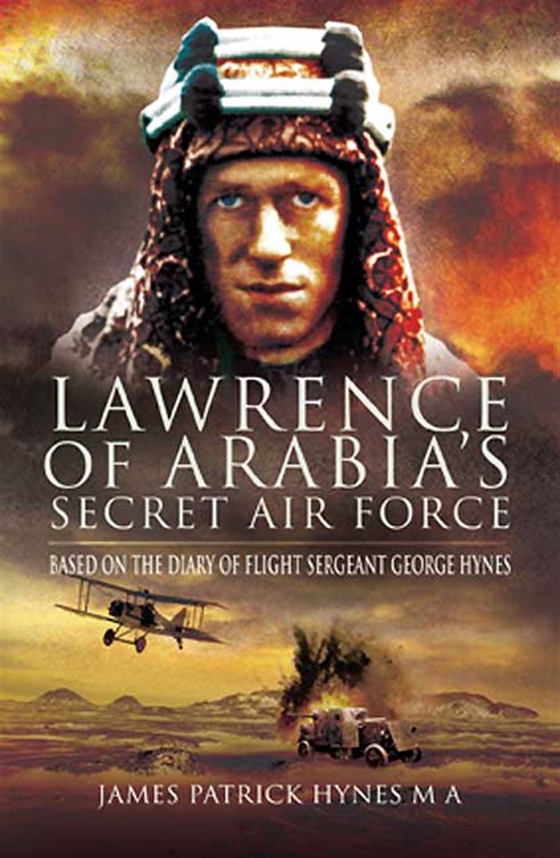 Lawrence of Arabia’s Secret Air Force (e-bok) av James Patrick Hynes