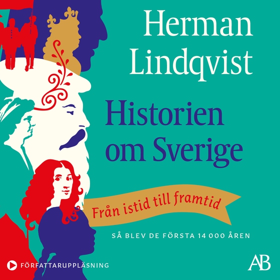 Historien om Sverige : från istid till framtid: så blev de första 14000 åren (ljudbok) av Herman Lindqvist