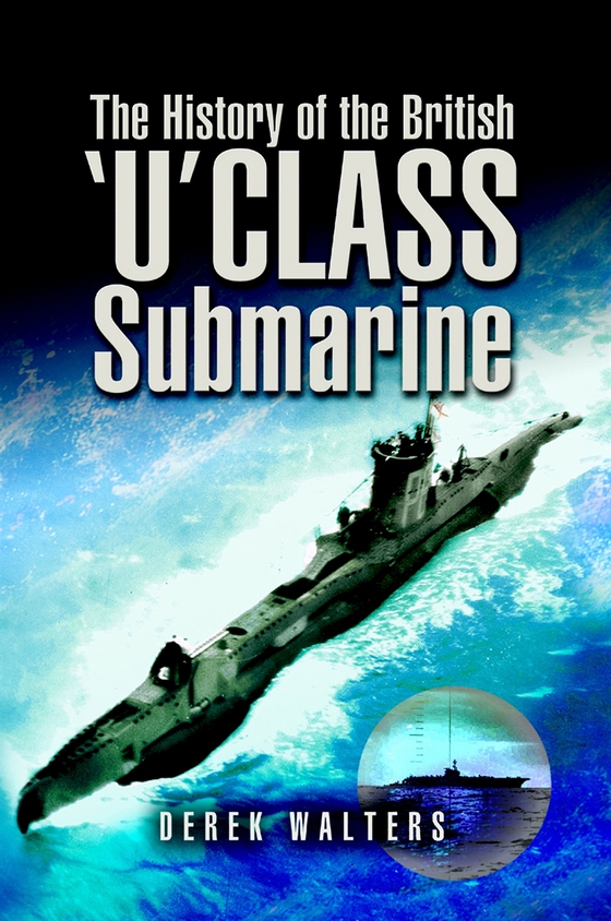 History of the British U Class Submarine (e-bok) av Derek Walters