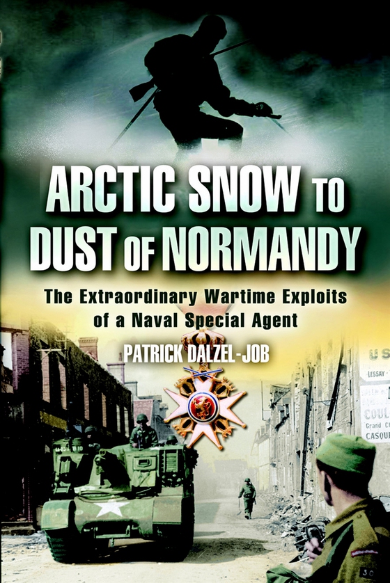 Arctic Snow to Dust of Normandy (e-bok) av Patrick DalzelJob
