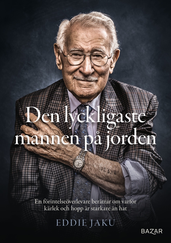 Den lyckligaste mannen på jorden : en förintelseöverlevare berättar om varför kärlek och hopp är starkare än hat (e-bok) av Eddie Jaku
