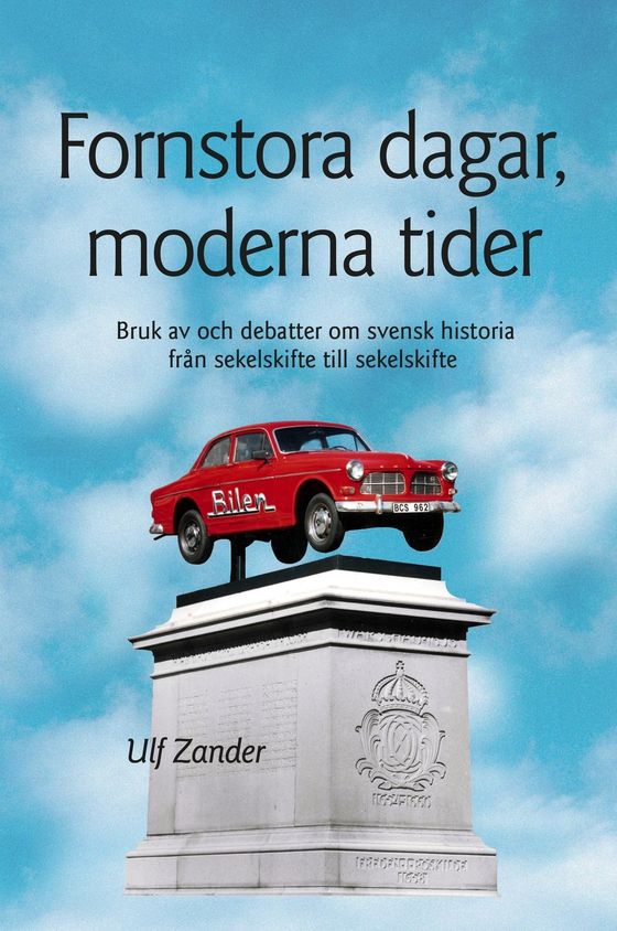 Fornstora dagar, moderna tider: Bruk av och debatter om svensk historia från sekelskifte till sekelskifte