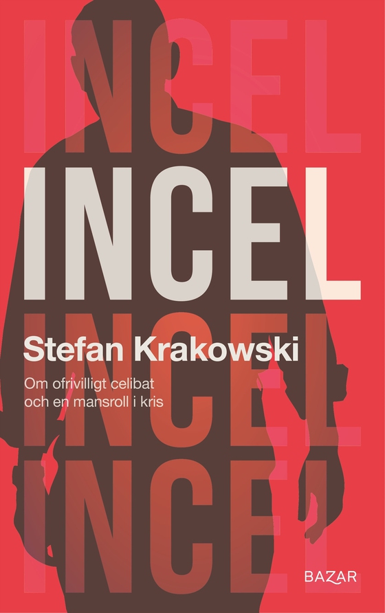 Incel : Om ofrivilligt celibat och en mansroll i kris (e-bok) av Stefan Krakowski