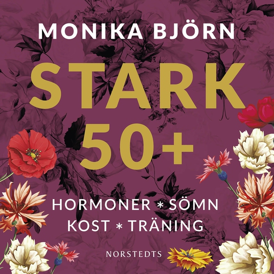 Stark 50+ : hormoner, sömn, kost, träning (ljudbok) av Monika Björn