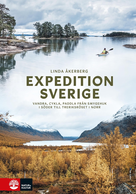 Expedition Sverige : Vandra, cykla, paddla från Smygehuk i söder till T