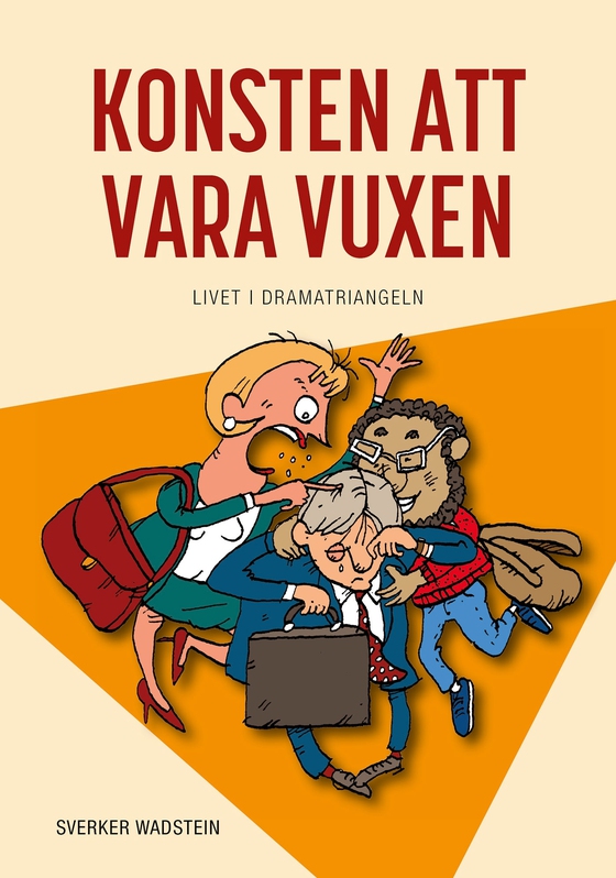 Konsten att vara vuxen : livet i dramatriangeln (e-bok) av Sverker Wadstein