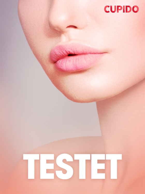 Testet - erotiska noveller (e-bok) av Cupido 