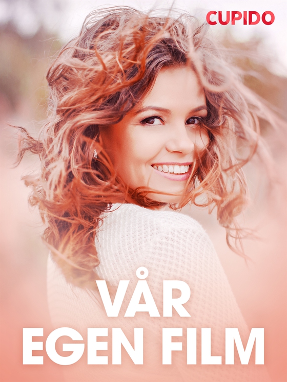 Vår egen film - erotiska noveller (e-bok) av Cupido 