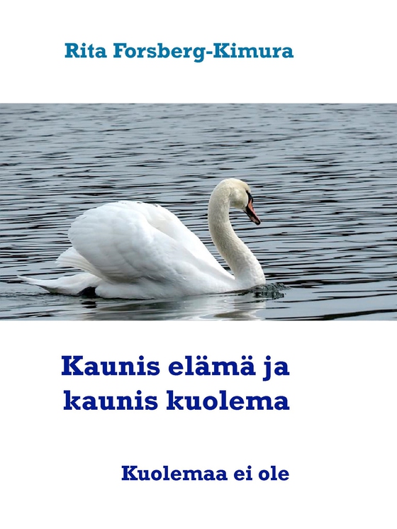 Kaunis elämä ja kaunis kuolema: Miten elät niin myös kuolet.
