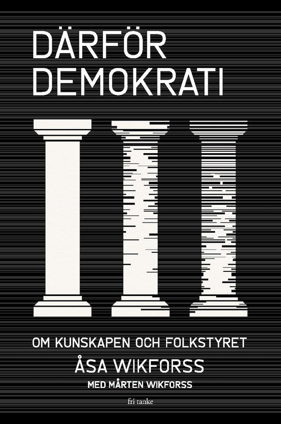 Därför demokrati : Om kunskapen och folkstyret (e-bok) av Åsa Wikforss