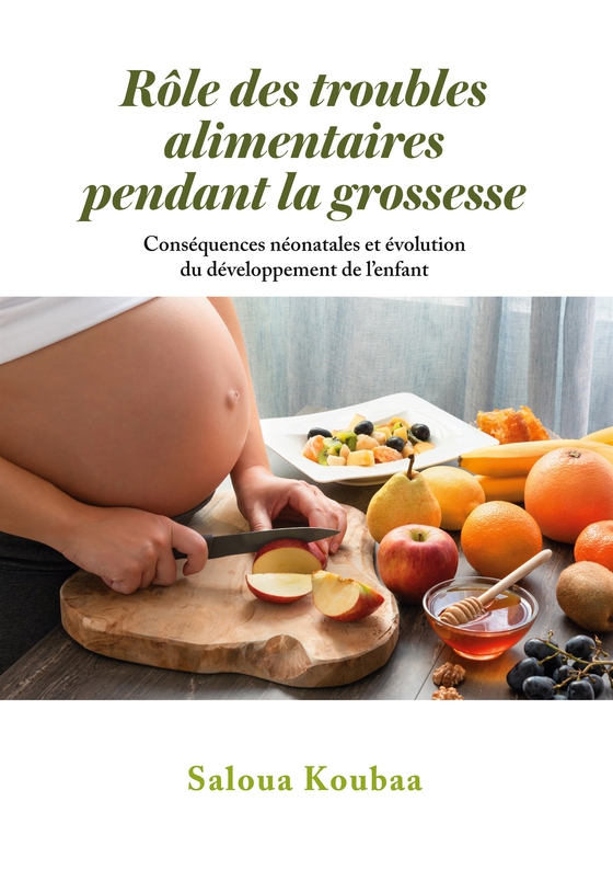Rôle des troubles alimentaires  pendant la grossesse: Conséquences néonatales et évolution du développement de l’enfant