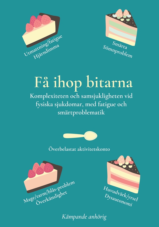 Få ihop bitarna: Komplexiteten och samsjukligheten vid fysiska sjukdomar, med fatigue och smärtproblematik (e-bok) av KÄMPANDE ANHÖRIG