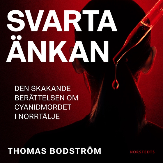 Svarta änkan : den skakande berättelsen om cyanidmordet i Norrtälje (ljudbok) av Thomas Bodström