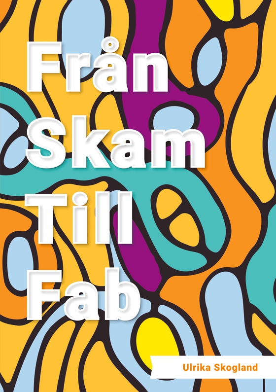 Från skam till fab (e-bok) av Ulrika Skogland