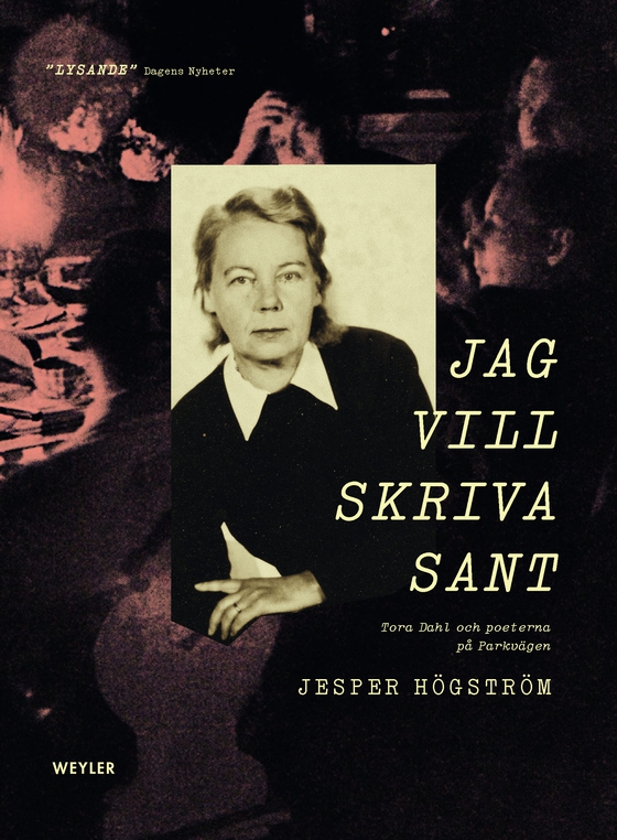 Jag vill skriva sant : Tora Dahl och poeterna på Parkvägen (e-bok) av Jesper Högström