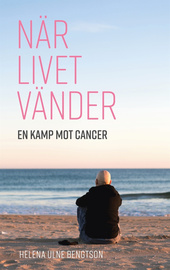 När livet vänder: En kamp mot cancer (e-bok) av Helena Ulne Bengtson