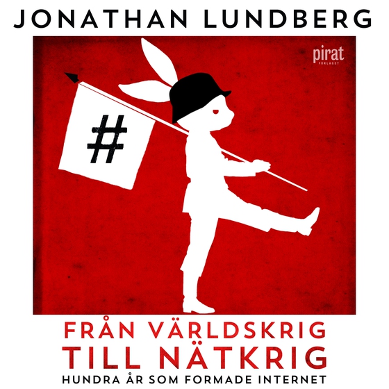 Från världskrig till nätkrig : hundra år som formade internet (ljudbok) av Jonathan Lundberg