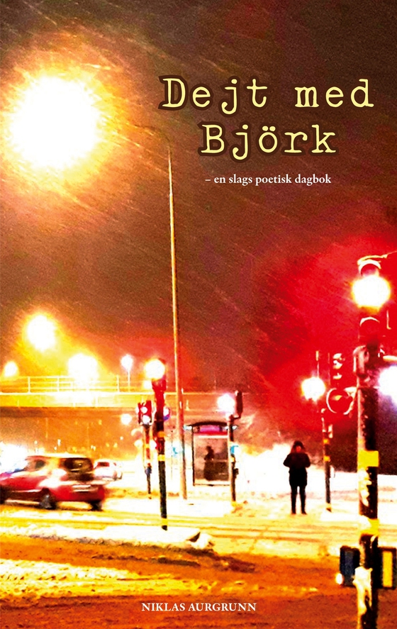 Dejt med Björk: en slags poetisk dagbok (e-bok) av Niklas Aurgrunn